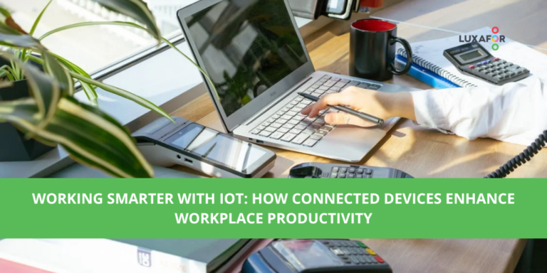 Working Smarter with IoT: How Connected Devices Enhance Workplace Productivity